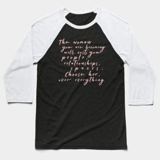 The Woman You Are Becoming Baseball T-Shirt